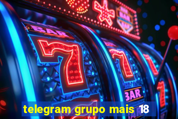 telegram grupo mais 18